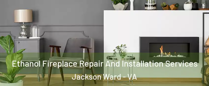 Ethanol Fireplace Repair And Installation Services Jackson Ward - VA