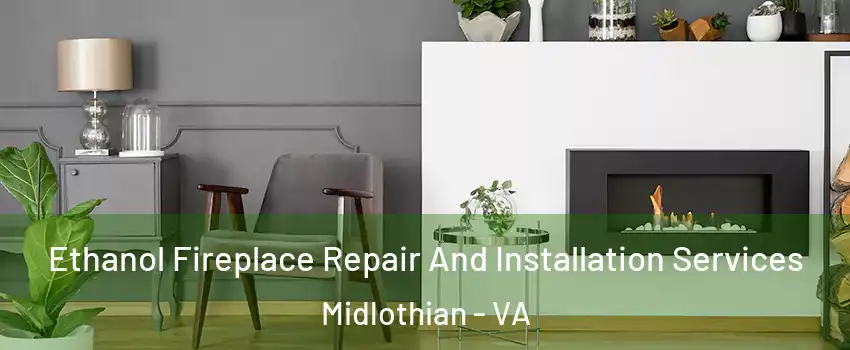 Ethanol Fireplace Repair And Installation Services Midlothian - VA