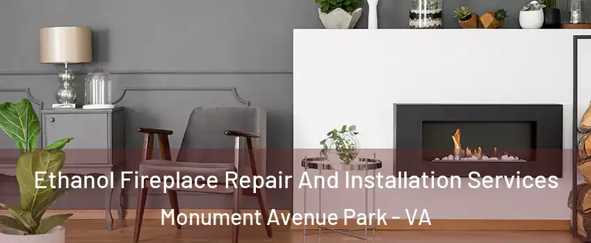 Ethanol Fireplace Repair And Installation Services Monument Avenue Park - VA