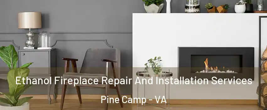 Ethanol Fireplace Repair And Installation Services Pine Camp - VA