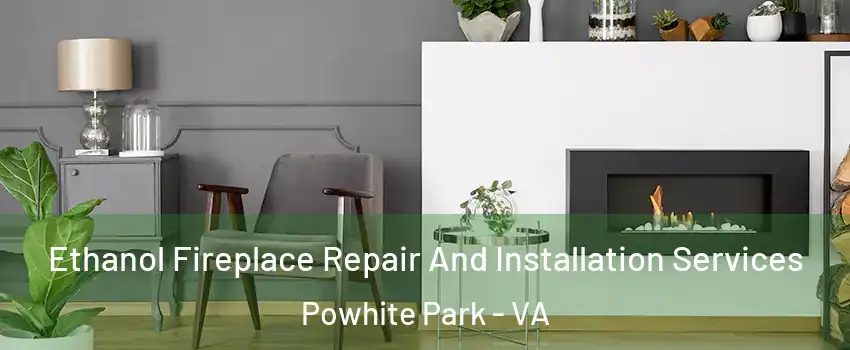 Ethanol Fireplace Repair And Installation Services Powhite Park - VA