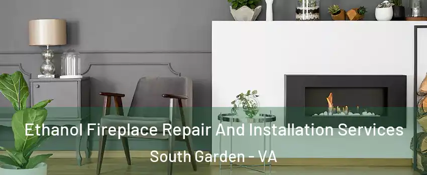 Ethanol Fireplace Repair And Installation Services South Garden - VA