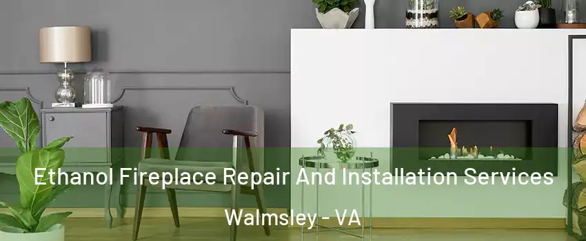 Ethanol Fireplace Repair And Installation Services Walmsley - VA