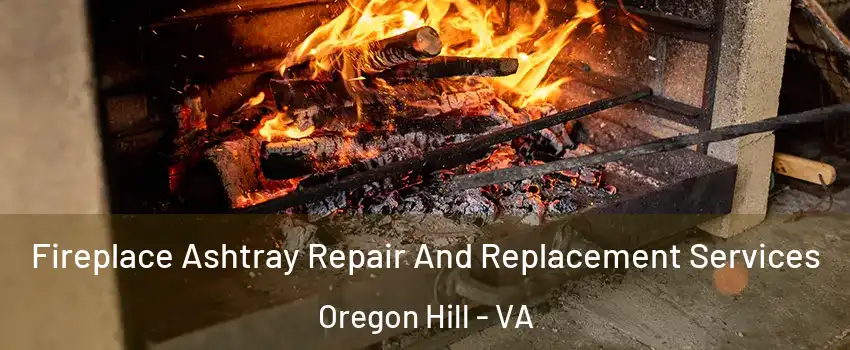 Fireplace Ashtray Repair And Replacement Services Oregon Hill - VA