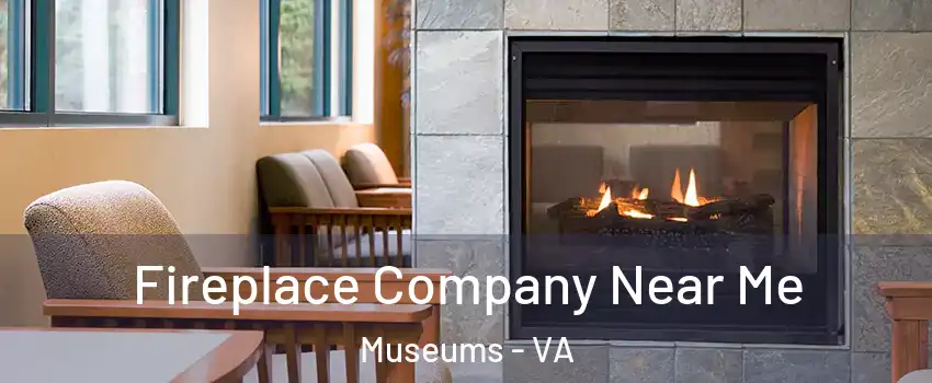 Fireplace Company Near Me Museums - VA