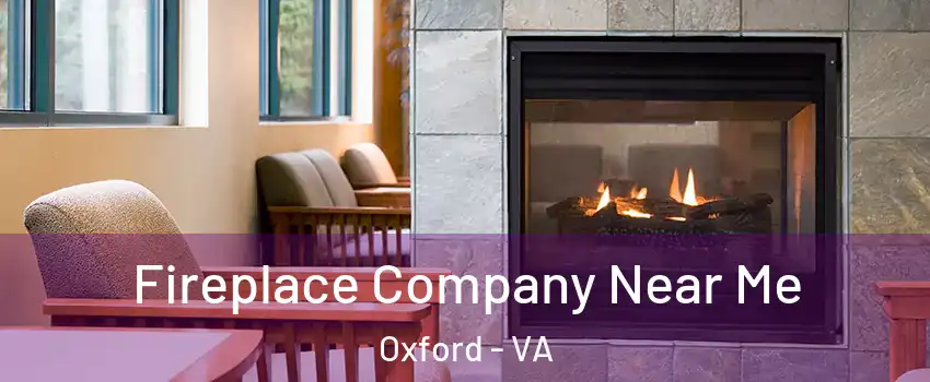 Fireplace Company Near Me Oxford - VA