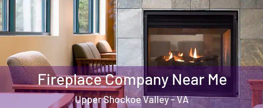 Fireplace Company Near Me Upper Shockoe Valley - VA