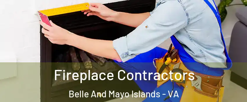 Fireplace Contractors Belle And Mayo Islands - VA