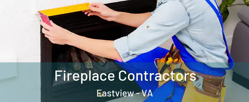 Fireplace Contractors Eastview - VA