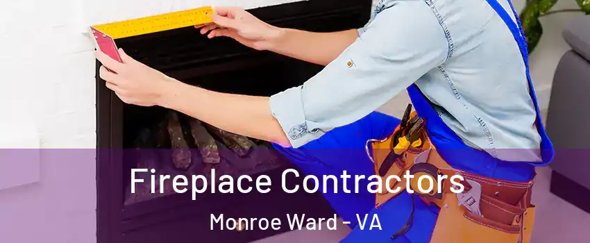 Fireplace Contractors Monroe Ward - VA