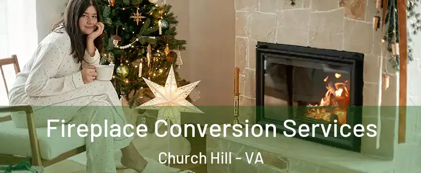 Fireplace Conversion Services Church Hill - VA