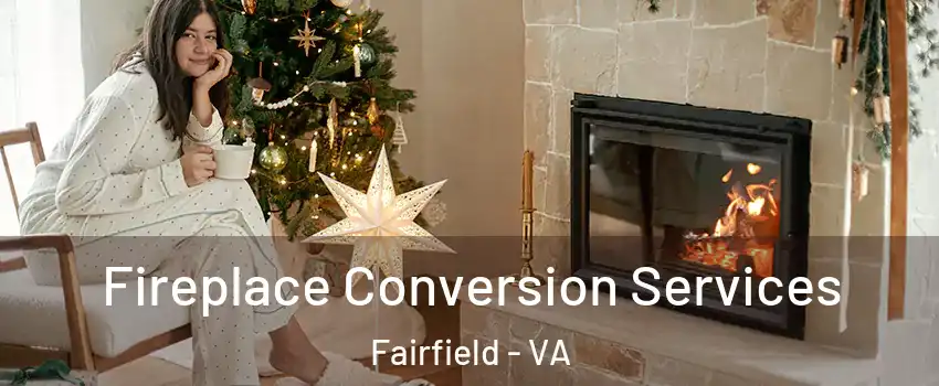 Fireplace Conversion Services Fairfield - VA