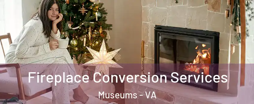 Fireplace Conversion Services Museums - VA