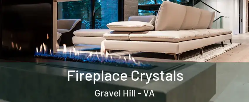 Fireplace Crystals Gravel Hill - VA