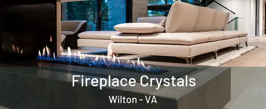 Fireplace Crystals Wilton - VA