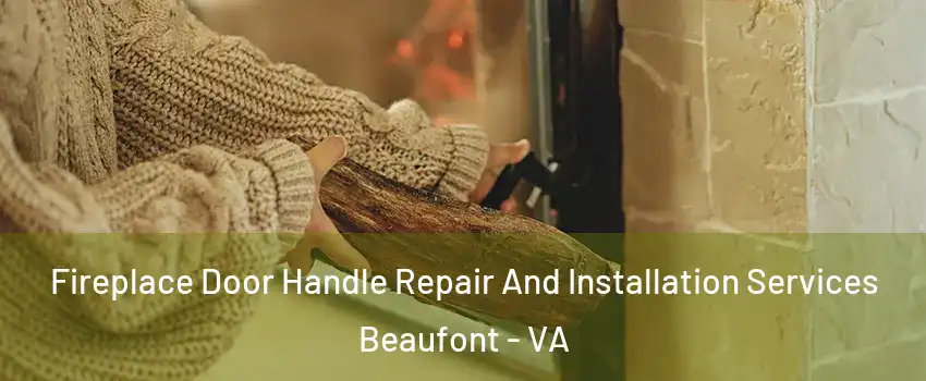 Fireplace Door Handle Repair And Installation Services Beaufont - VA