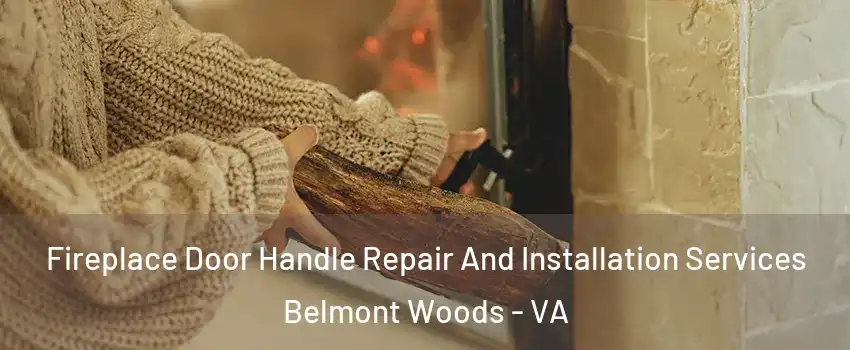 Fireplace Door Handle Repair And Installation Services Belmont Woods - VA