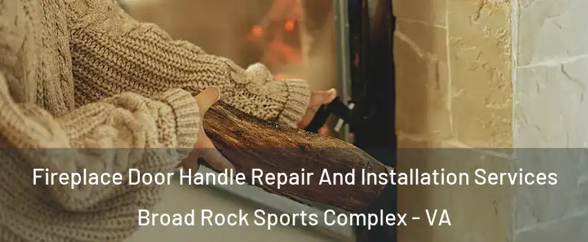 Fireplace Door Handle Repair And Installation Services Broad Rock Sports Complex - VA