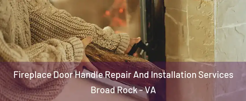 Fireplace Door Handle Repair And Installation Services Broad Rock - VA