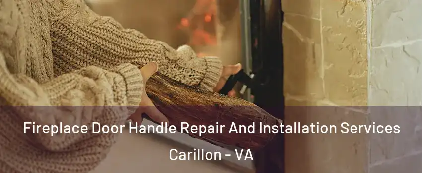 Fireplace Door Handle Repair And Installation Services Carillon - VA