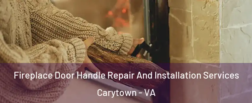 Fireplace Door Handle Repair And Installation Services Carytown - VA