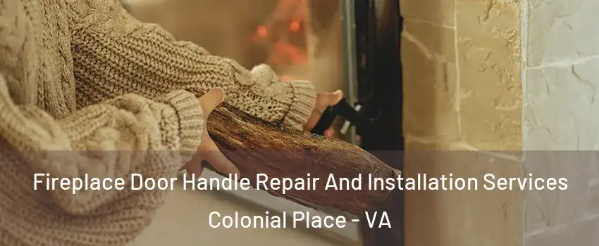 Fireplace Door Handle Repair And Installation Services Colonial Place - VA