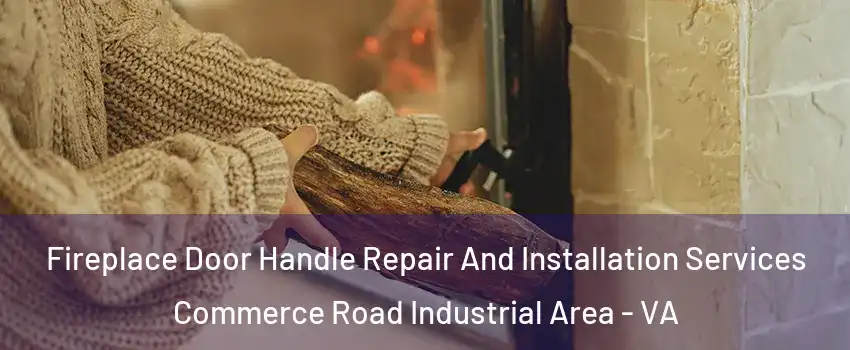 Fireplace Door Handle Repair And Installation Services Commerce Road Industrial Area - VA