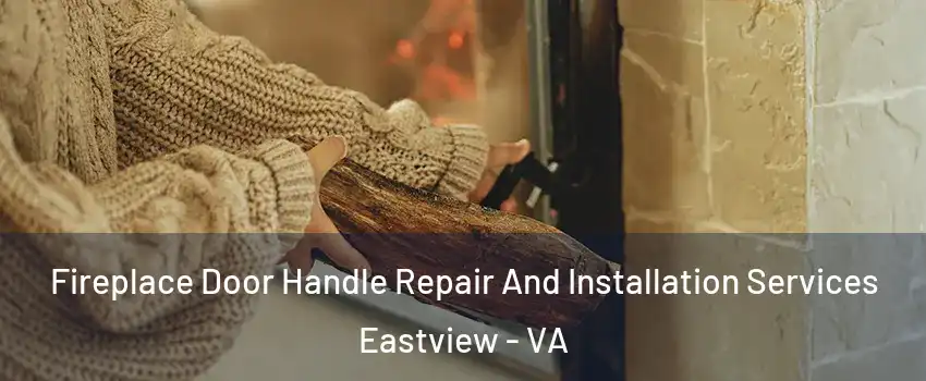 Fireplace Door Handle Repair And Installation Services Eastview - VA