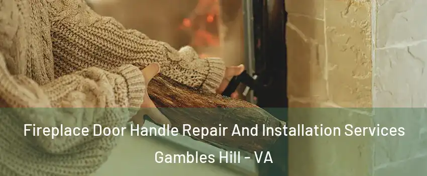 Fireplace Door Handle Repair And Installation Services Gambles Hill - VA