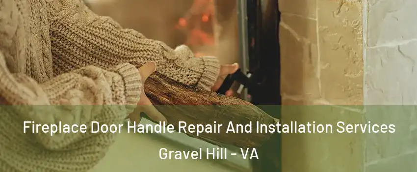 Fireplace Door Handle Repair And Installation Services Gravel Hill - VA