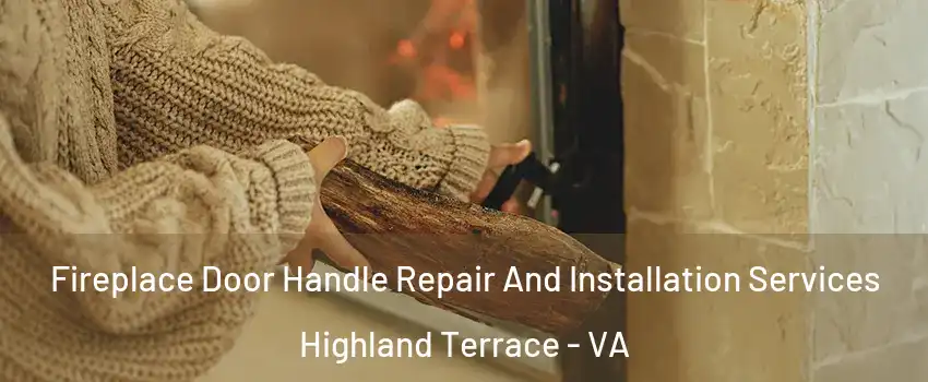 Fireplace Door Handle Repair And Installation Services Highland Terrace - VA