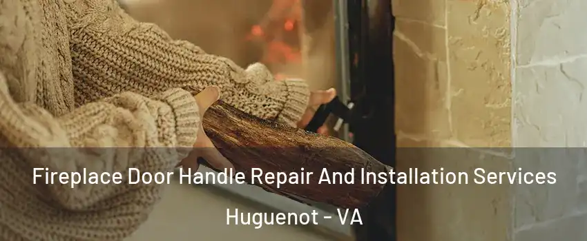 Fireplace Door Handle Repair And Installation Services Huguenot - VA