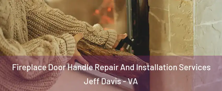 Fireplace Door Handle Repair And Installation Services Jeff Davis - VA