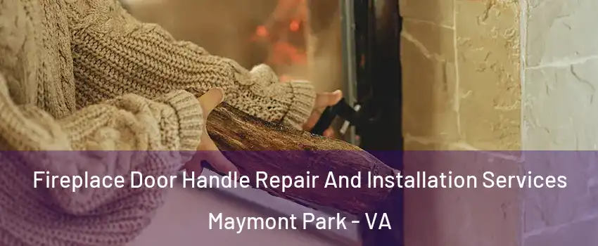 Fireplace Door Handle Repair And Installation Services Maymont Park - VA