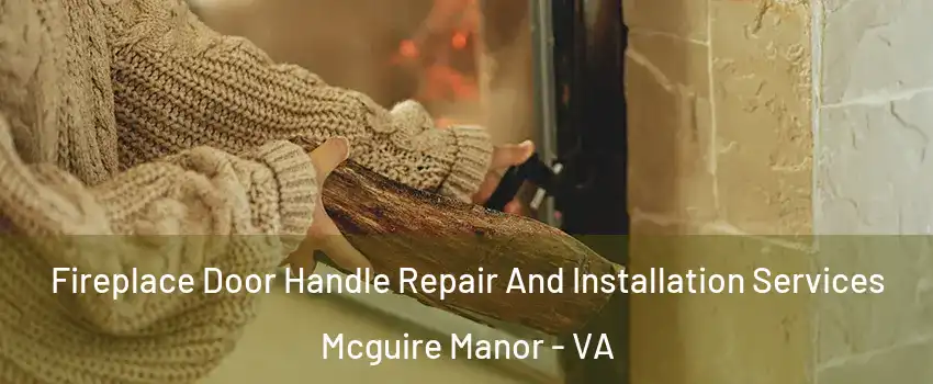 Fireplace Door Handle Repair And Installation Services Mcguire Manor - VA