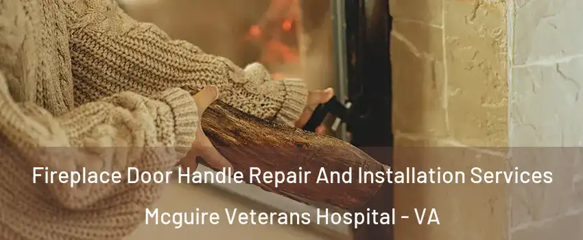 Fireplace Door Handle Repair And Installation Services Mcguire Veterans Hospital - VA