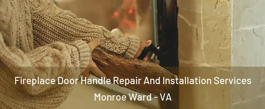 Fireplace Door Handle Repair And Installation Services Monroe Ward - VA