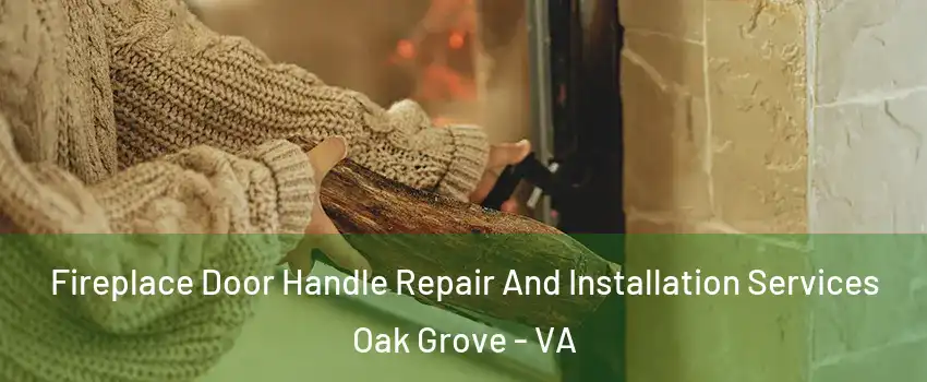 Fireplace Door Handle Repair And Installation Services Oak Grove - VA