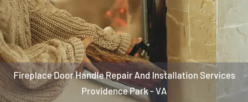 Fireplace Door Handle Repair And Installation Services Providence Park - VA