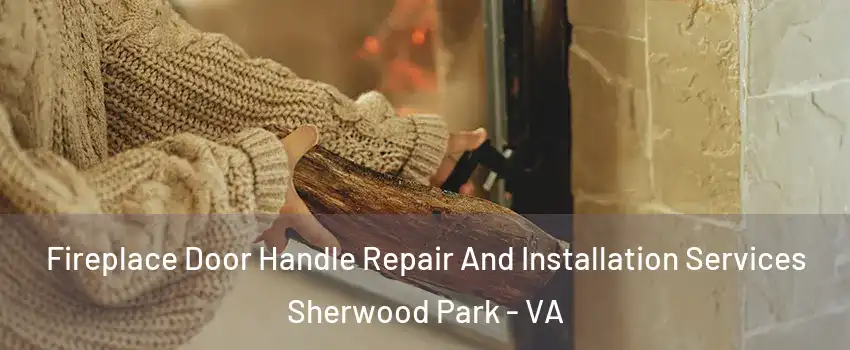 Fireplace Door Handle Repair And Installation Services Sherwood Park - VA