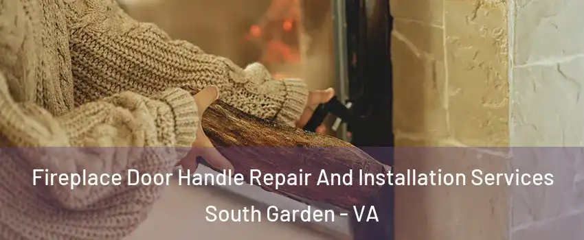 Fireplace Door Handle Repair And Installation Services South Garden - VA