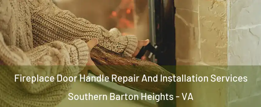 Fireplace Door Handle Repair And Installation Services Southern Barton Heights - VA