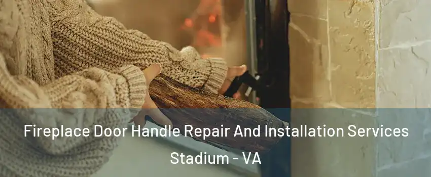 Fireplace Door Handle Repair And Installation Services Stadium - VA