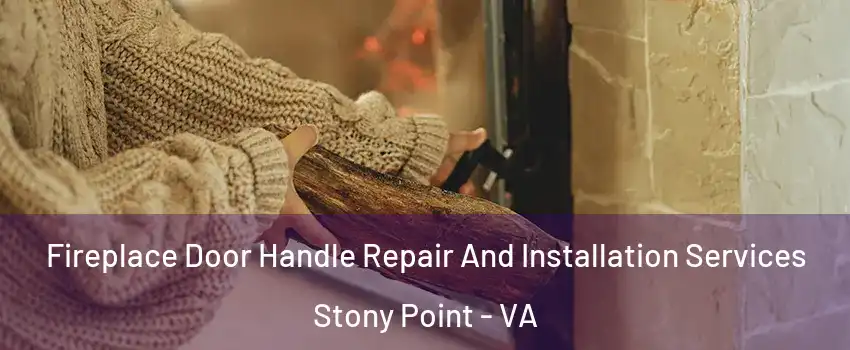 Fireplace Door Handle Repair And Installation Services Stony Point - VA