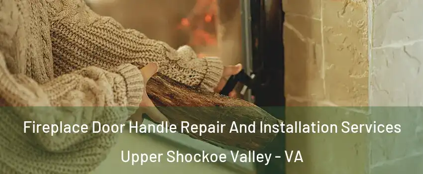 Fireplace Door Handle Repair And Installation Services Upper Shockoe Valley - VA