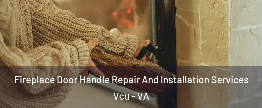 Fireplace Door Handle Repair And Installation Services Vcu - VA