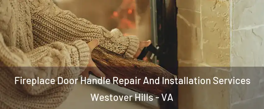 Fireplace Door Handle Repair And Installation Services Westover Hills - VA