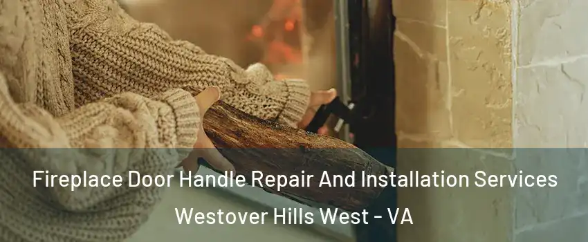 Fireplace Door Handle Repair And Installation Services Westover Hills West - VA