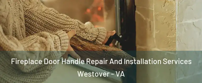 Fireplace Door Handle Repair And Installation Services Westover - VA