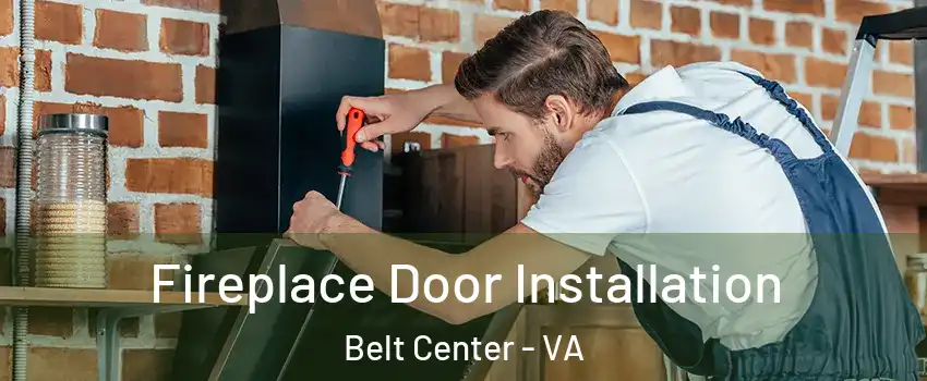 Fireplace Door Installation Belt Center - VA